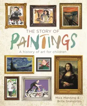 The Story of Paintings. A history of art for children, Paperback/Mick Manning