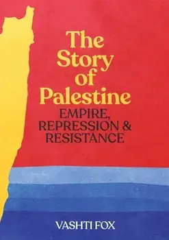 The Story of Palestine: Empire, Repression & Resistance, Paperback/Vashti Fox