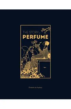 The Story of Perfume - Elisabeth De Feydeau