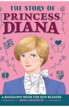The Story of Princess Diana: A Biography Book for Young Readers - Jenna Grodzicki