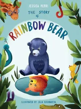The Story of Rainbow Bear, Hardcover/Jessica Perri