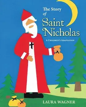 The Story of Saint Nicholas: A Children's Adaptation/Laura Wagner