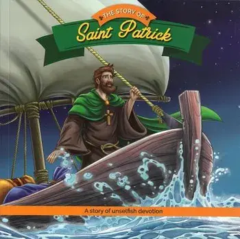 The Story of Saint Patrick: A Story of Unselfish Devotion, Paperback/Herald Entertainment Inc
