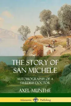 The Story of San Michele: Autobiography of a Swedish Doctor, Paperback/Axel Munthe