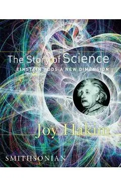 The Story of Science: Einstein Adds a New Dimension: Einstein Adds a New Dimension - Joy Hakim