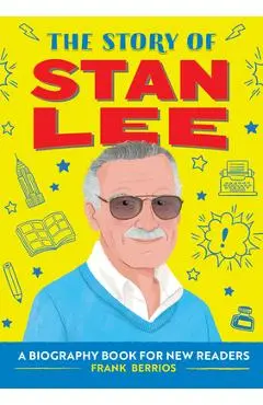 The Story of Stan Lee: A Biography Book for New Readers - Frank J. Berrios