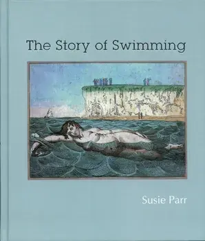 The Story of Swimming. UK ed., Hardback/Susie Parr