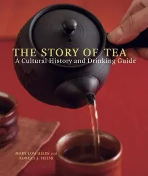 The Story of Tea: A Cultural History and Drinking Guide, Hardcover/Mary Lou Heiss