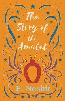 The Story of the Amulet, Paperback/E. Nesbit
