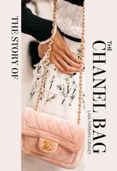 The Story of the Chanel Bag. Timeless. Elegant. Iconic., Hardback/Laia Farran Graves