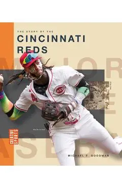 The Story of the Cincinnati Reds - Michael E. Goodman