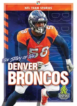 The Story of the Denver Broncos, Hardback/K C Kelley