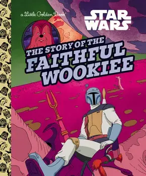 The Story of the Faithful Wookiee (Star Wars), Hardcover/Golden Books