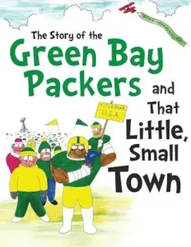 The Story of the Green Bay Packers and That Little, Small Town, Paperback/Daniel Hellman