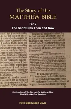 The Story of the Matthew Bible: Part 2, The Scriptures Then and Now, Hardcover/Ruth Magnusson Davis