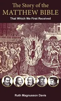 The Story of the Matthew Bible: That Which We First Received, Hardcover/Ruth Magnusson Davis