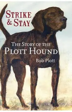 The Story of the Plott Hound: Strike & Stay - Bob Plott
