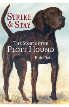 The Story of the Plott Hound: Strike & Stay - Bob Plott