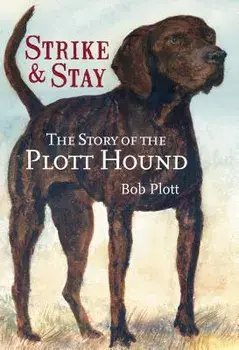 The Story of the Plott Hound: Strike & Stay, Paperback/Bob Plott