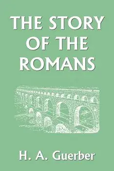 The Story of the Romans, Paperback/H. a. Guerber