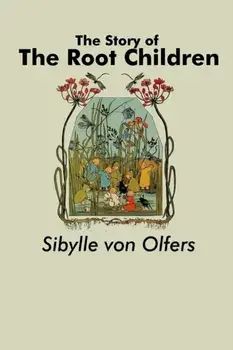 The Story of the Root Children, Paperback/Sibylle Von Olfers