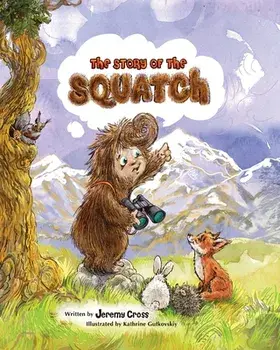 The Story of the Squatch, Paperback/Jeremy Cross