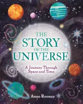 The Story of the Universe. A Journey Through Space and Time, Hardback/Anne Rooney