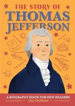 The Story of Thomas Jefferson: A Biography Book for New Readers, Paperback/Lisa Trusiani