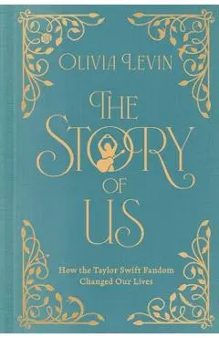 The Story of Us: How the Taylor Swift Fandom Changed Our Lives - Olivia Levin