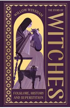 The Story of Witches: Witchcraft, Magic and the Occult - Willow Winsham
