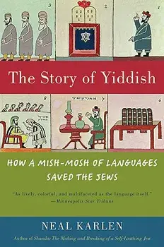The Story of Yiddish: How a Mish-Mosh of Languages Saved the Jews, Paperback/Neal Karlen