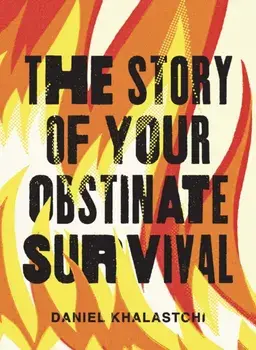 The Story of Your Obstinate Survival, Paperback/Daniel Khalastchi