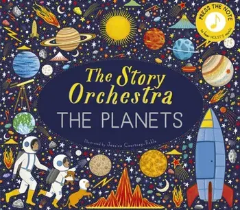 The Story Orchestra: The Planets. Press the note to hear Holst's music, Hardback/Jessica Courtney Tickle