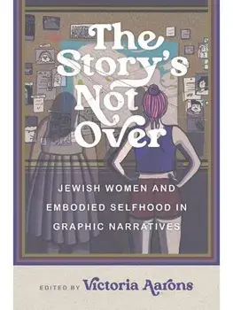 The Story's not Over. Jewish Women and Embodied Selfhood in Graphic Narratives, Paperback/***