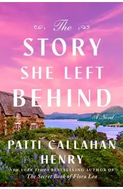 The Story She Left Behind - Patti Callahan Henry