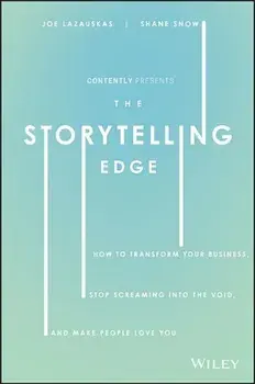 The Storytelling Edge: How to Transform Your Business, Stop Screaming Into the Void, and Make People Love You, Hardcover/Shane Snow