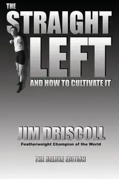 The Straight Left and How to Cultivate It: The Deluxe Edition, Paperback/Jim Driscoll