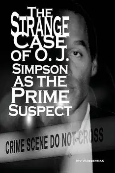 The Strange Case of O. J. Simpson as the Prime Suspect, Paperback/Irv Wasserman