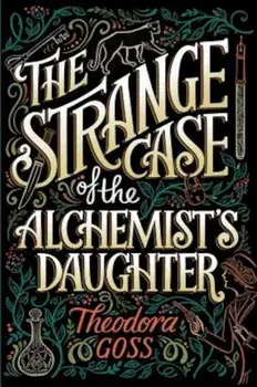 The Strange Case of the Alchemist's Daughter, Paperback/Theodora Goss