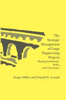The Strategic Management of Large Engineering Projects: Shaping Institutions, Risks, and Governance, Paperback/Roger Miller