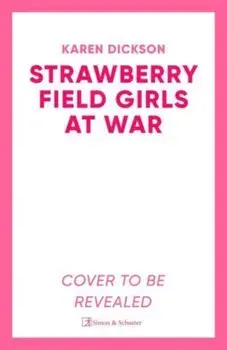 The Strawberry Field Girls at War, Hardback/Karen Dickson