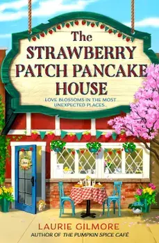 The Strawberry Patch Pancake House, Paperback. Series Dream Harbor. Book 4/Laurie Gilmore