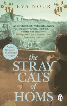 The Stray Cats of Homs. A powerful, moving novel inspired by a true story, Paperback/Eva Nour