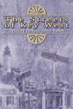 The Streets of Key West: A History Through Street Names, Paperback/J. Wills Burke