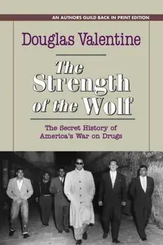 The Strength of the Wolf: The Secret History of America's War on Drugs, Paperback/Douglas Valentine