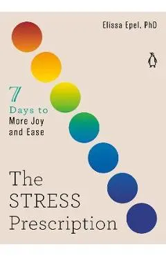 The Stress Prescription: Seven Days to More Joy and Ease - Elissa Epel