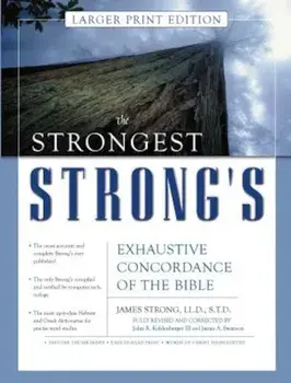 The Strongest Strong's Exhaustive Concordance of the Bible Larger Print Edition, Hardcover/John R. Kohlenberger III
