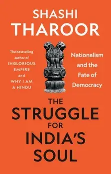 The Struggle for India's Soul. Nationalism and the Fate of Democracy, Hardback/Shashi Tharoor