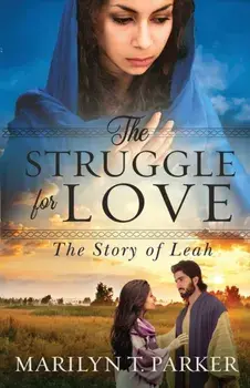 The Struggle for Love: The Story of Leah: The Story of Leah: The Story of Leah, Paperback/Marilyn T. Parker