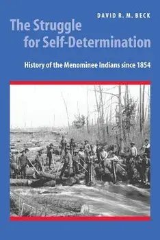 The Struggle for Self-Determination: History of the Menominee Indians Since 1854, Paperback/David R. M. Beck